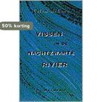 Vissen in de nachtzwarte rivier 9789061694724 C. MacCann, Verzenden, Gelezen, C. MacCann
