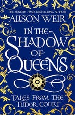 In the Shadow of Queens 9781472286291 Alison Weir, Boeken, Verzenden, Gelezen, Alison Weir