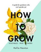 How to Grow 9781409169321 Hollie Newton, Verzenden, Zo goed als nieuw, Hollie Newton