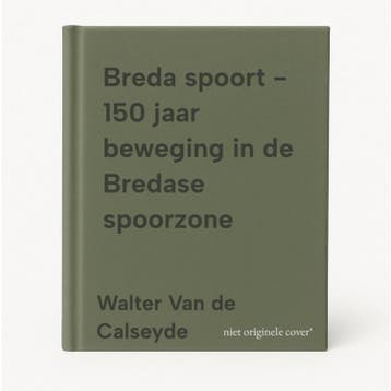 Breda spoort - 150 jaar beweging in de Bredase spoorzone, Boeken, Verzenden, Gelezen, Walter Van de Calseyde
