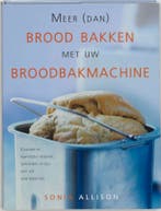 MEER DAN BROOD BAKKEN MET BROODBAKMACHIN 9789045302966, Boeken, Kookboeken, Verzenden, Zo goed als nieuw, Stacy Allison