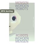 Mensen worden robots, robots worden mensen 9789492528759, Verzenden, Gelezen, Mike van Rijswijk