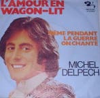 Michel Delpech - LAmour En Wagon-Lit / Méme Pendant La Guer, Ophalen of Verzenden, Gebruikt