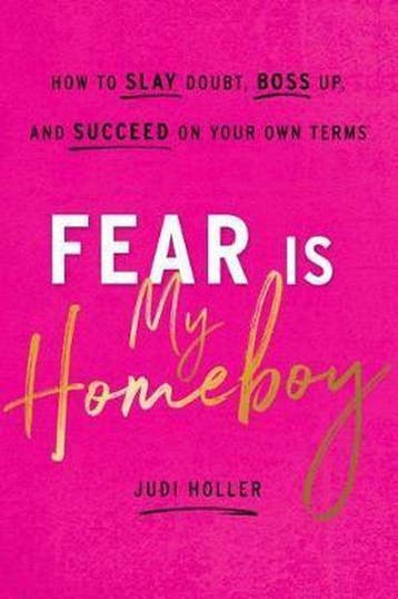 9781626346260 Fear Is My Homeboy: How to Slay Doubt, Boss..., Verzenden, Nieuw, Judi Holler