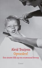 Opvoeden! 9789059364011 Aleid Truijens, Boeken, Verzenden, Zo goed als nieuw, Aleid Truijens