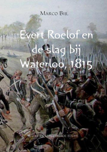 9789402126440 Evert Roelof en de slag bij Waterloo, 1815, Verzenden, Nieuw, Marco Bijl