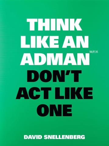 Think Like An Adman, DonT Act Like One | David Snellenberg, Ophalen of Verzenden, Nieuw, David Snellenberg