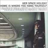 cd - Her Space Holiday - Home Is Where You Hang Yourself, Verzenden, Zo goed als nieuw