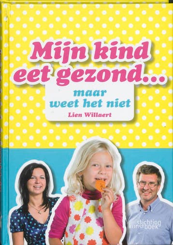 Mijn kind eet gezond ... maar weet het niet - Lien Willaert, Verzenden, Gelezen, Lien Willaert