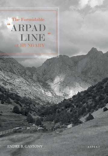 The Formidable Arpad Line of Hungary, 1944 9789463389198, Verzenden, Zo goed als nieuw, Endre B. Gastony