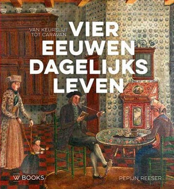 Vier eeuwen dagelijks leven - Pepijn Reeser 9789462583191, Verzenden, Zo goed als nieuw, Pepijn Reeser