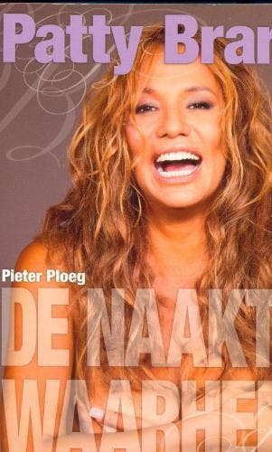 Patty Brard de naakte waarheid - P. Ploeg 9789058602220, Boeken, Verzenden, Zo goed als nieuw, P. Ploeg
