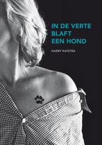 In de verte blaft een hond 9789090321806 Harry Katstra, Boeken, Verzenden, Gelezen, Harry Katstra