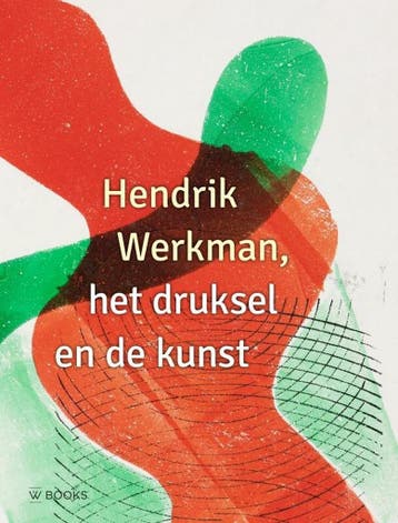 Hendrik Werkman, het druksel en de kunst 9789462584778, Verzenden, Zo goed als nieuw