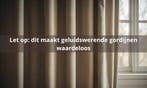 Let op: Dit maakt geluidswerende gordijnen waardeloos, Nieuw