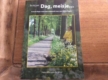 En hij zei Dag, meisje... 9789082207903, Verzenden, Gelezen, Henriette aan de Wiel