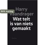 Wat telt is van niets gemaakt 9789038893631 Harry Vaandrager, Boeken, Verzenden, Gelezen, Harry Vaandrager