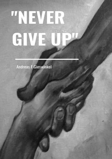 Never Give Up | Andreas F Gieswinkel | Nieuw, Boeken, Ophalen of Verzenden, Nieuw, Andreas F Gieswinkel