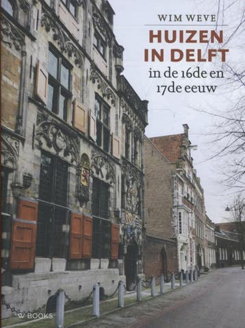 Huizen in Delft in de 16de en 17de eeuw 9789066303386, Boeken, Geschiedenis | Stad en Regio, Verzenden, Zo goed als nieuw, Wim Weve