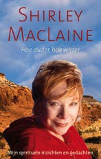 Hou ouder, hoe wijzer 9789022550069 Shirley MacLaine, Verzenden, Gelezen, Shirley MacLaine