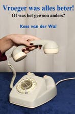 9789465124322 Vroeger was alles beter! Kees van der Wal, Verzenden, Nieuw, Kees van der Wal