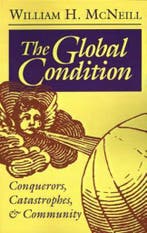 The Global Condition - Conquerors, Catastrophes, and, Verzenden, Gelezen, William Hardy Mcneill
