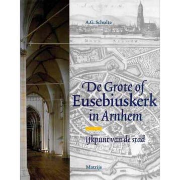 De Grote of Eusebiuskerk Arnhem / Grote Reeks Arnhem / 2, Boeken, Verzenden, Zo goed als nieuw, A.G. Schulte