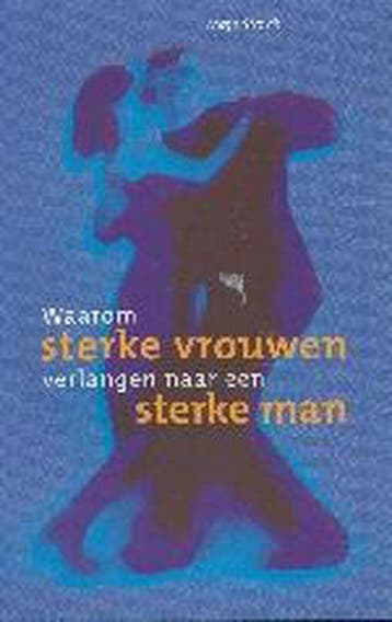 Waarom sterke vrouwen verlangen naar een sterke man, Verzenden, Zo goed als nieuw, M. Storch