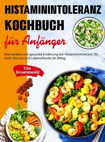 Histaminintoleranz Kochbuch Für Anfänger | Tim Gruenewald, Ophalen of Verzenden, Nieuw, Tim Gruenewald