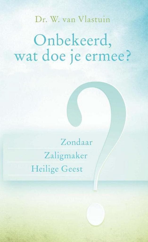 Onbekeerd, wat doe je ermee? 9789462781726 W. van Vlastuin, Boeken, Godsdienst en Theologie, Gelezen, Verzenden