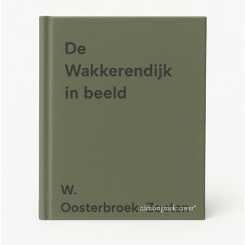 De Wakkerendijk in beeld - W. Oosterbroek-Zoeten, Verzenden, Gelezen, W. Oosterbroek-Zoeten