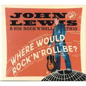 cd - John Lewis &amp; His RockNRoll Trio - Where Would..., Verzenden, Zo goed als nieuw