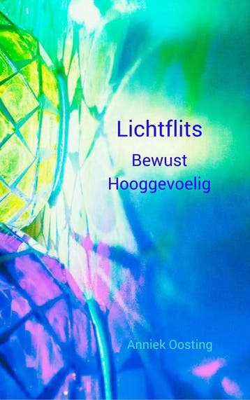 Lichtflits; Bewust hooggevoelig - Anniek Oosting, Boeken, Verzenden, Zo goed als nieuw, Anniek Oosting