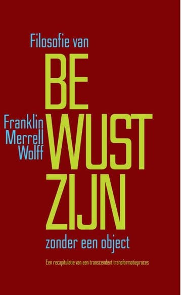 Filosofie van Bewustzijn zonder een object 9789493228375, Verzenden, Zo goed als nieuw, Franklin Merrell-Wolff