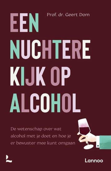 Een nuchtere kijk op alcohol - Geert Dom 9789401492591, Boeken, Verzenden, Zo goed als nieuw, Geert Dom