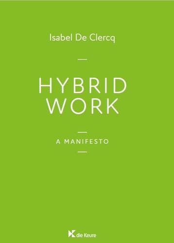 Hybrid Work. A manifesto - Isabel De Clercq 9789048642465, Verzenden, Zo goed als nieuw, Isabel De Clercq