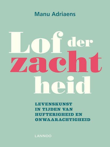 Lof der zachtheid - Manu Adriaens 9789401405133, Verzenden, Zo goed als nieuw, Manu Adriaens