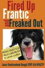 Fired Up, Frantic, and Freaked Out 9780985934927, Verzenden, Gelezen, Laura Vanarendonk Baugh