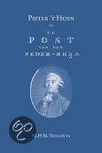 Pieter t Hoen en De Post van den Neder-Rhijn (1781-1787), Verzenden, Zo goed als nieuw, P.J.H.M. Theeuwen