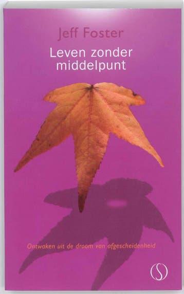 Leven zonder middelpunt - Jeff Foster 9789077228845, Boeken, Verzenden, Gelezen, Jeff Foster