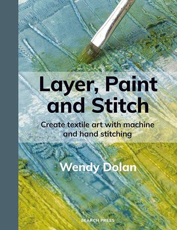 9781800923812 Layer, Paint and Stitch | Tweedehands, Verzenden, Zo goed als nieuw, Wendy Dolan