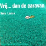 vinyl single 7 inch - Henk Loman - Vrij...Dan De Caravan, Verzenden, Zo goed als nieuw