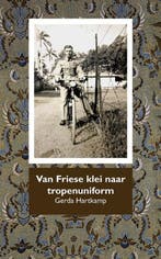 Van Friese klei naar tropenuniform 9789492632197, Verzenden, Zo goed als nieuw, Gerda Hartkamp