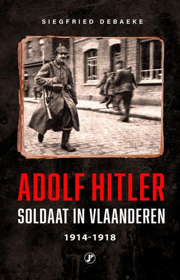 Adolf Hitler, soldaat in Vlaanderen 1914-1918 9789089759849, Verzenden, Zo goed als nieuw, Siegfried Debaeke