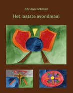 Het laatste avondmaal 9789491748592 Adriaan Bekman, Verzenden, Zo goed als nieuw, Adriaan Bekman