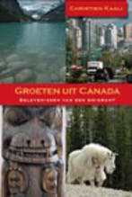 Groeten uit Canada 9789079287017 C. Kaaij, Boeken, Verzenden, Zo goed als nieuw, C. Kaaij