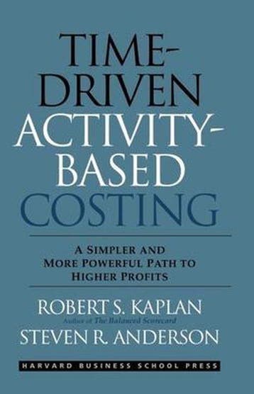 Time-Driven Activity-Based Costing - Robert S. Kaplan, Boeken, Verzenden, Gelezen, Robert S. Kaplan