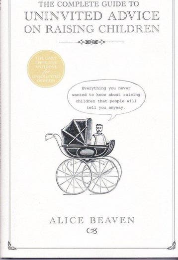 The Complete Guide to Uninvited Advice on Raising Children, Verzenden, Gelezen, Alice Beaven
