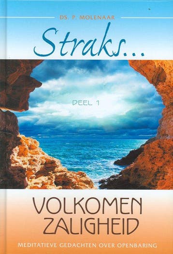 Straks volkomen zaligheid - Peter Molenaar 9789074787802, Boeken, Verzenden, Gelezen, Peter Molenaar