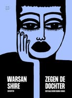 Zegen de dochter 9789493248182 Warsan Shire, Boeken, Verzenden, Zo goed als nieuw, Warsan Shire